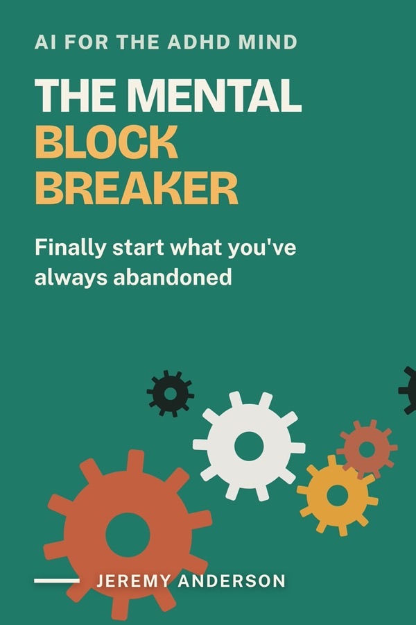 Book cover of AI for the ADHD Mind: The Mental Block Breaker, by Jeremy Anderson. A deep green cover with the title lettered in gold above a chain of interlocking gears.